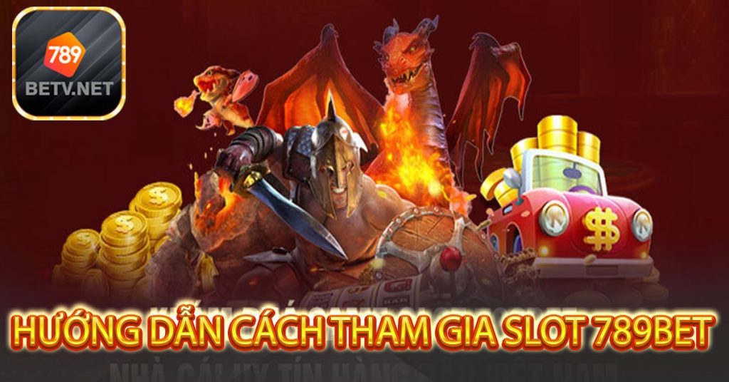 Hướng dẫn cách tham gia slot 789bet