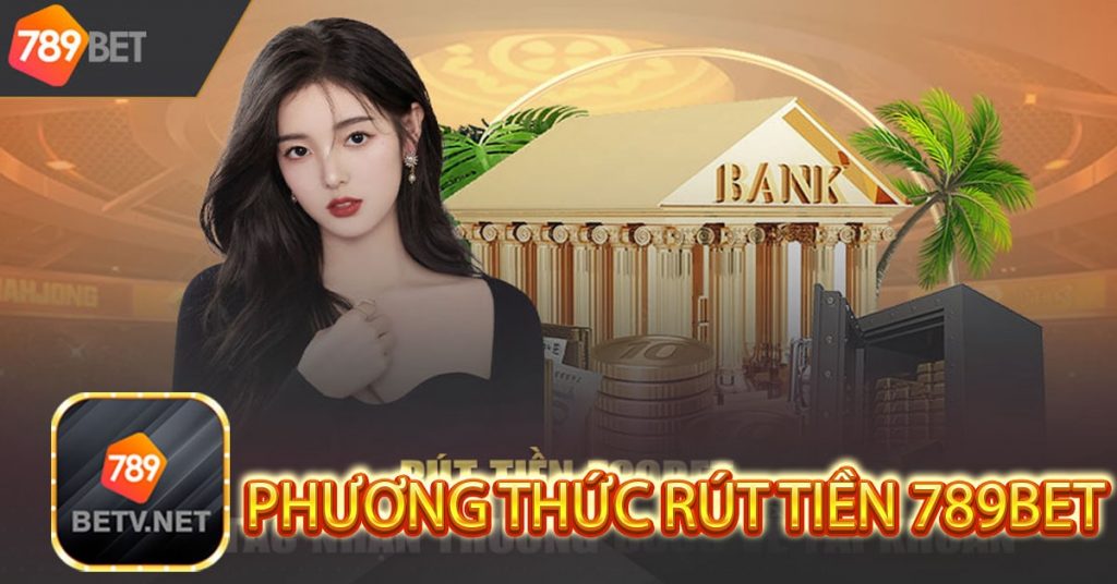 Phương thức rút tiền 789bet