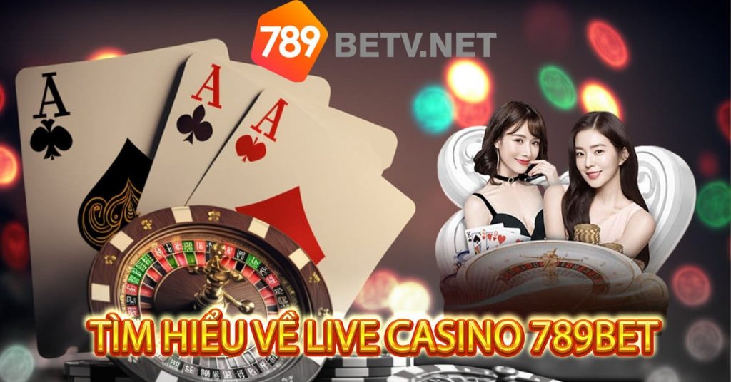 Tìm hiểu về live casino 789bet