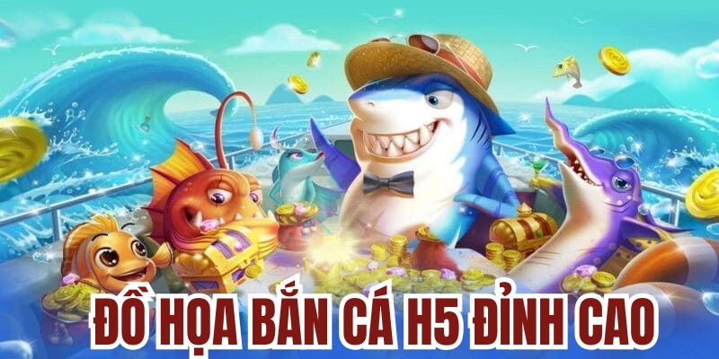 Bắn cá H5 có giao diện và đồ họa thu hút người chơi