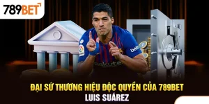 Luis Suárez Trở Thành Đại Sứ Độc Quyền 789BET